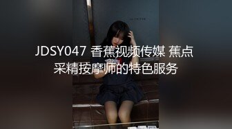 少妇去做按摩奈何禁不住大鸡吧诱惑，被技师当场多姿势草喷