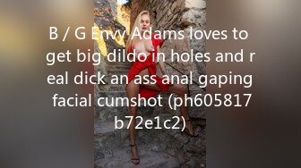 B／G Envy Adams loves to get big dildo in holes and real dick an ass anal gaping facial cumshot (ph605817b72e1c2)